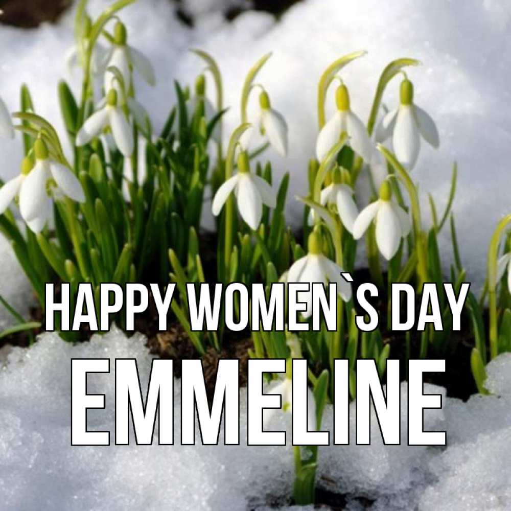 Greetings card с именем, Emmeline happy women`s day цветы весенние Greetings with text for free download 